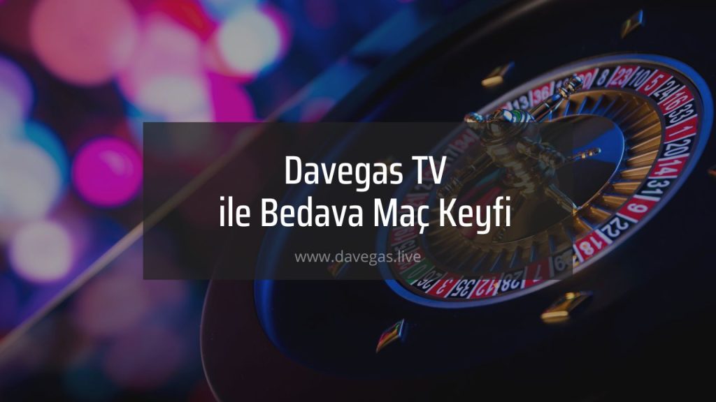 Davegas TV İle Bedava Maç Keyfi